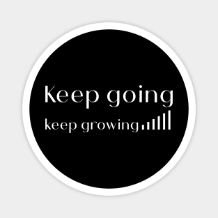 Keep going keep growing Magnet